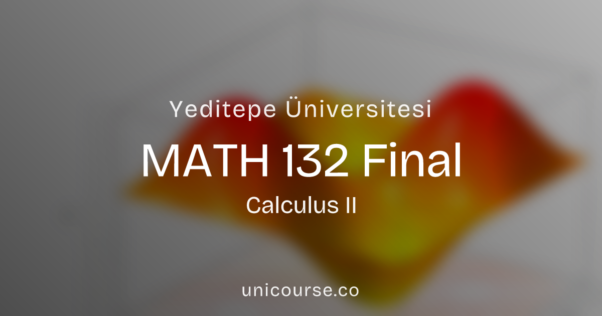 MATH 132 • Final • Calculus II Yeditepe Üniversitesi